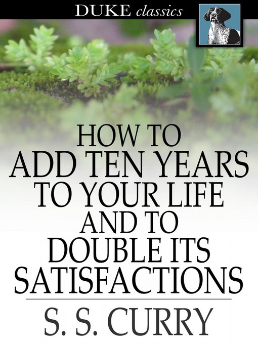 Title details for How to Add Ten Years to your Life and to Double Its Satisfactions by S. S. Curry - Wait list
